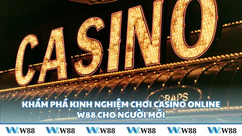 Khám phá kinh nghiệm chơi Casino online W88 cho người mới