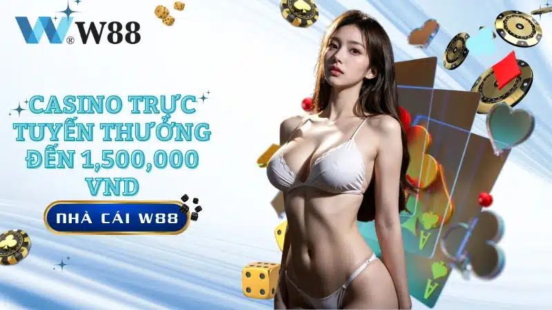 Casino trực tuyến thưởng đến 1,500,000 VND